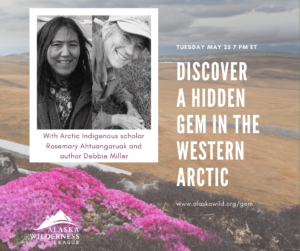 Explore a Hidden Gem of the Western Arctic, with Rosemary Ahtuangaruak and Debbie Miller